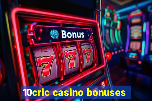 10cric casino bonuses