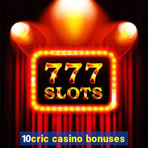 10cric casino bonuses