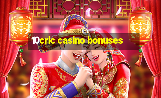 10cric casino bonuses