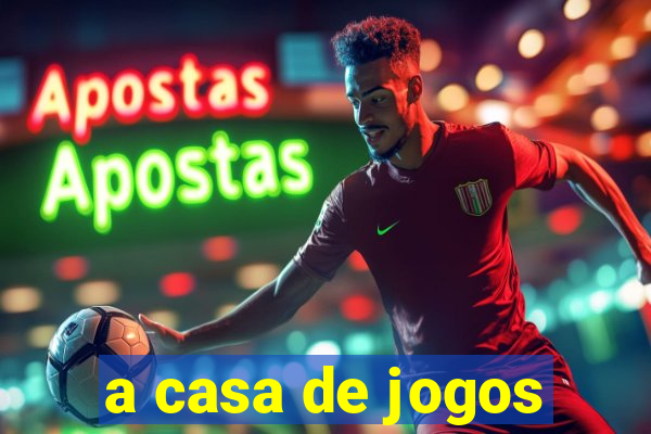 a casa de jogos