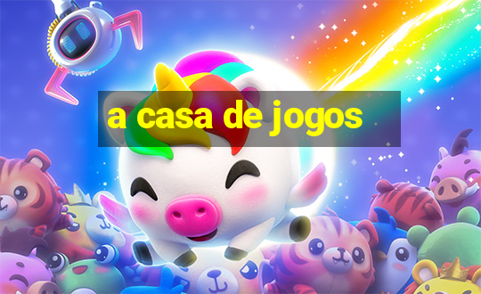 a casa de jogos