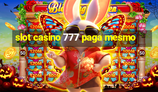 slot casino 777 paga mesmo