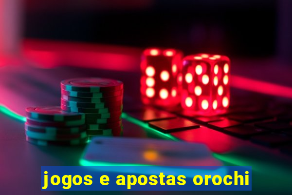 jogos e apostas orochi