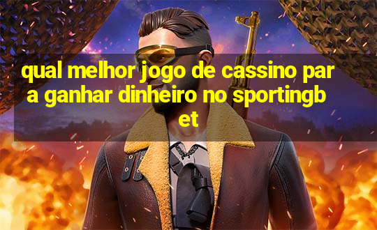 qual melhor jogo de cassino para ganhar dinheiro no sportingbet