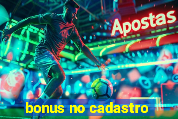 bonus no cadastro