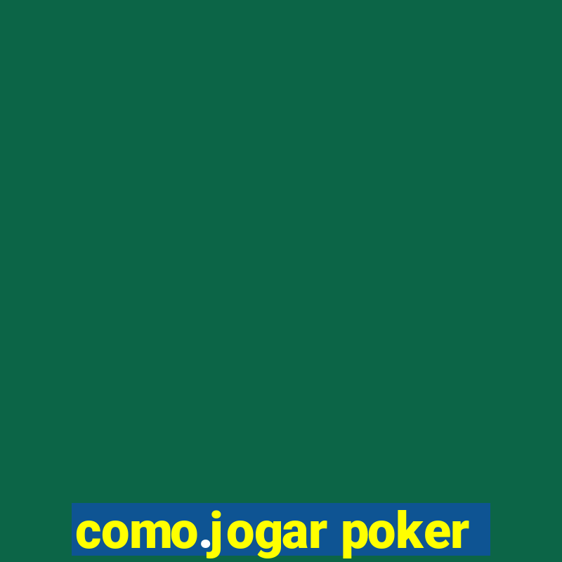 como.jogar poker