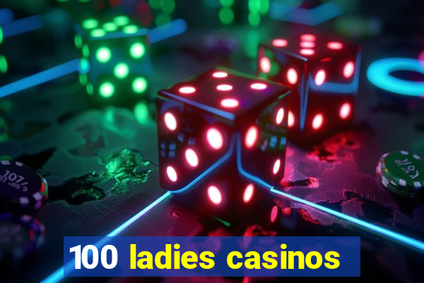 100 ladies casinos