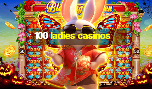 100 ladies casinos