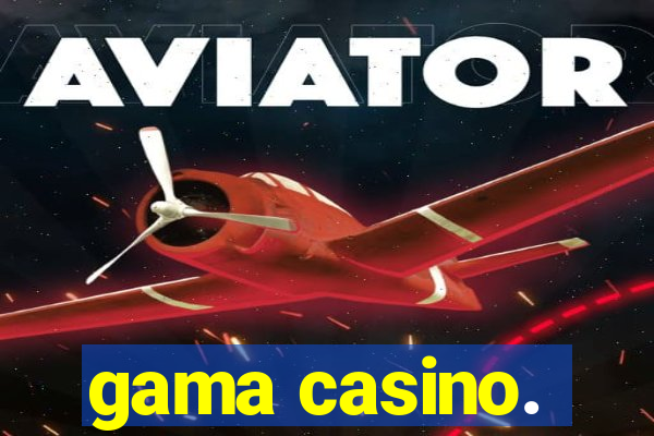 gama casino.