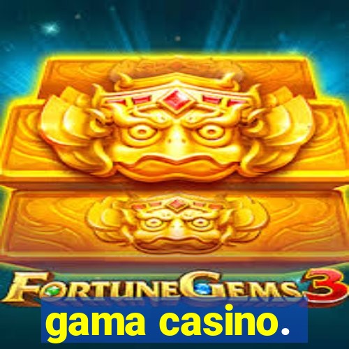 gama casino.