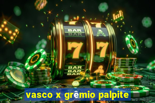 vasco x grêmio palpite