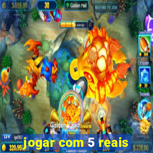 jogar com 5 reais