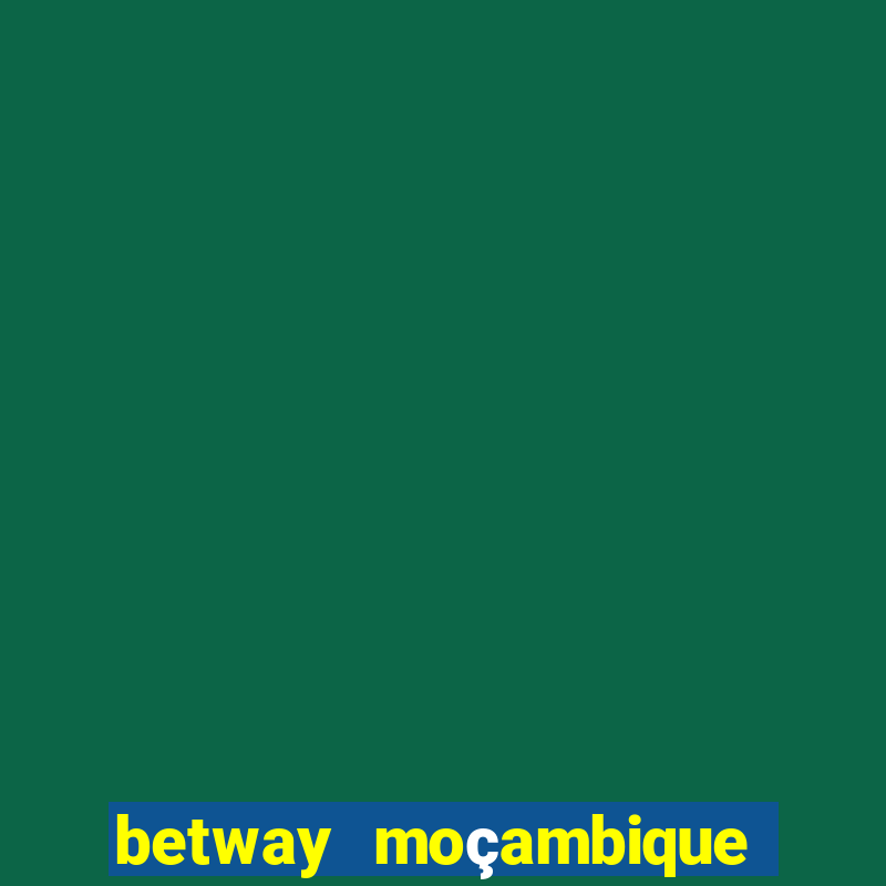 betway moçambique abrir conta