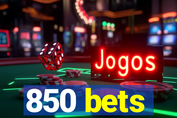 850 bets