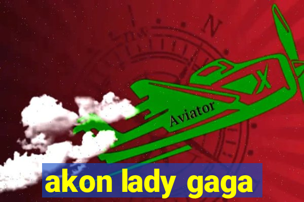 akon lady gaga