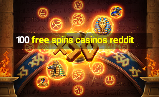 100 free spins casinos reddit