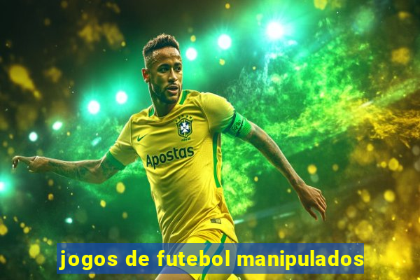 jogos de futebol manipulados