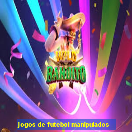 jogos de futebol manipulados