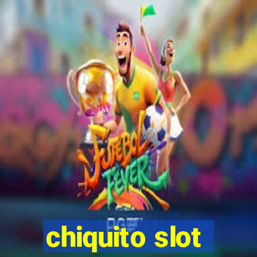 chiquito slot