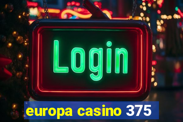 europa casino 375