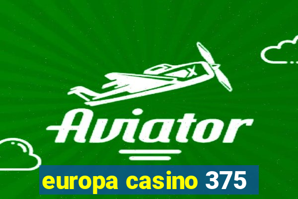 europa casino 375