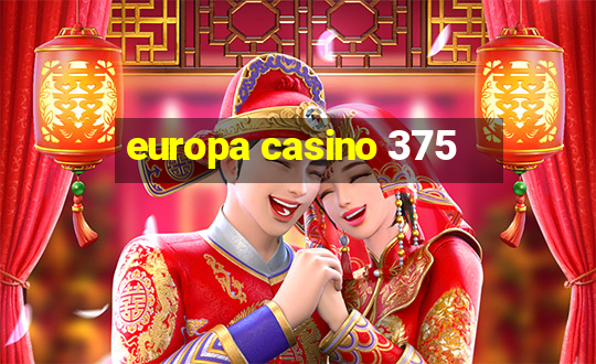 europa casino 375