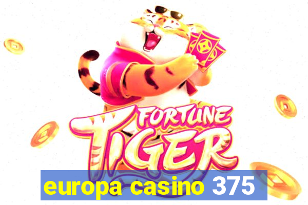 europa casino 375