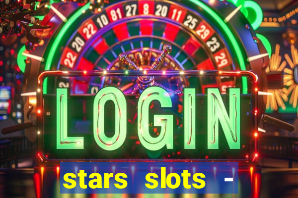 stars slots - casino games