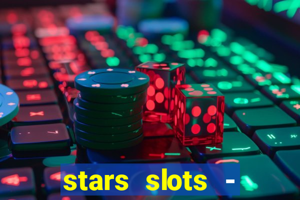 stars slots - casino games