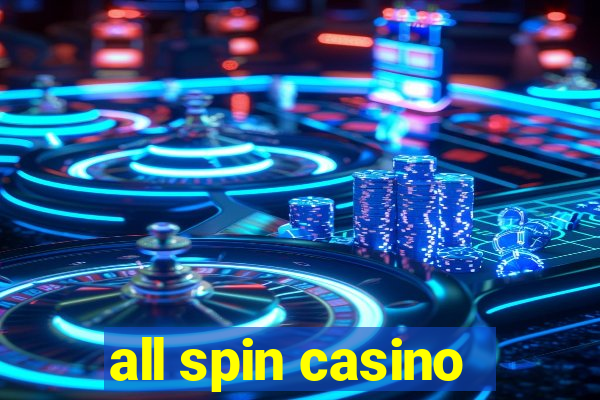 all spin casino