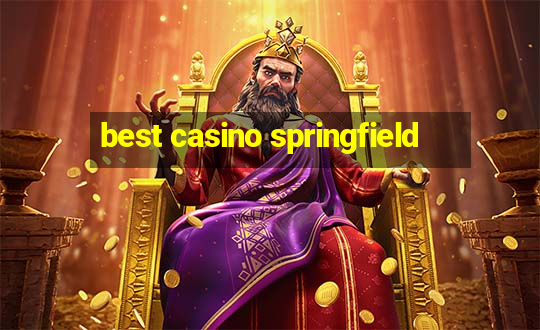 best casino springfield