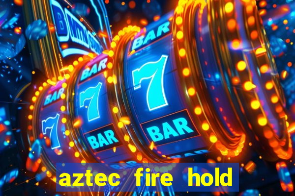 aztec fire hold and win