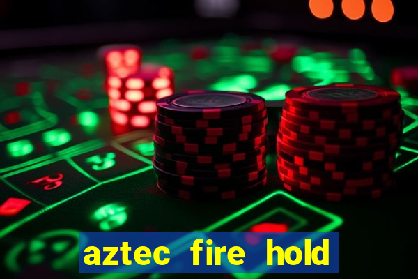 aztec fire hold and win