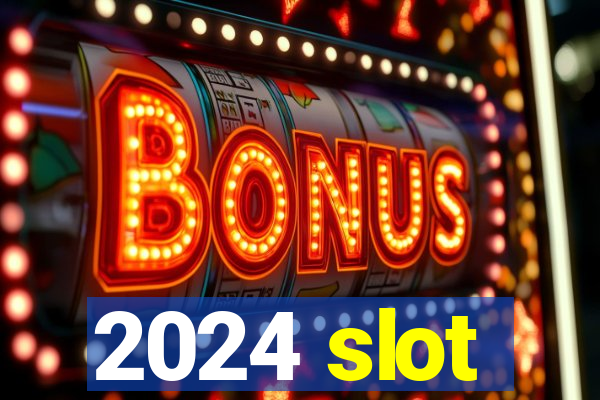 2024 slot