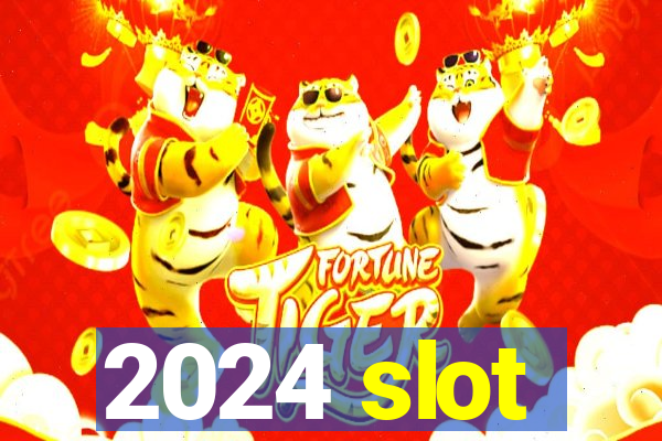 2024 slot