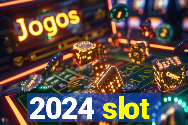 2024 slot