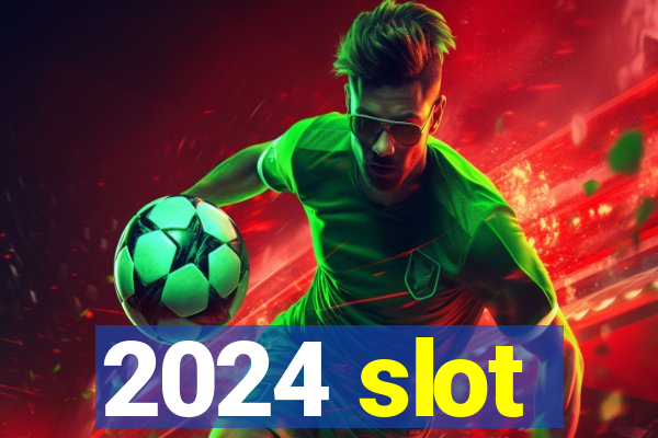 2024 slot