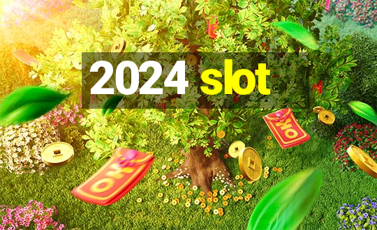 2024 slot