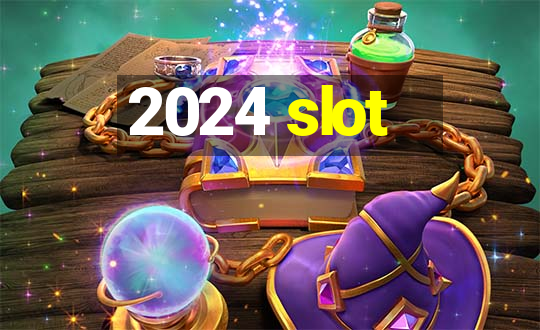 2024 slot