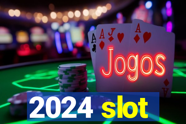 2024 slot