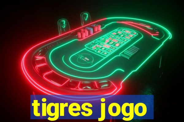 tigres jogo