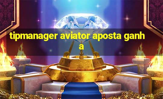 tipmanager aviator aposta ganha