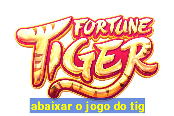 abaixar o jogo do tig