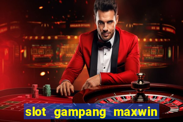 slot gampang maxwin hari ini