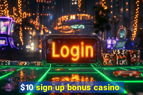 $10 sign up bonus casino