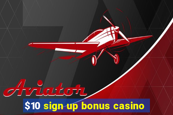 $10 sign up bonus casino