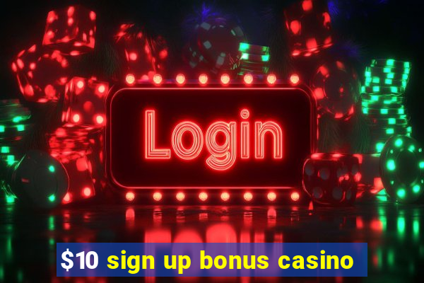 $10 sign up bonus casino