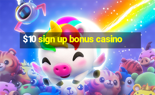 $10 sign up bonus casino