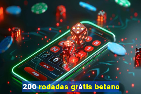 200 rodadas grátis betano