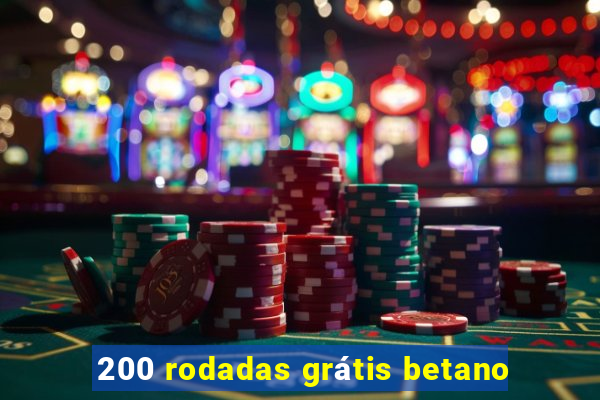 200 rodadas grátis betano